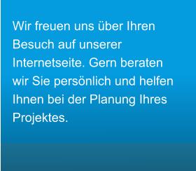 Wir freuen uns ber Ihren Besuch auf unserer Internetseite. Gern beraten wir Sie persnlich und helfen Ihnen bei der Planung Ihres Projektes.